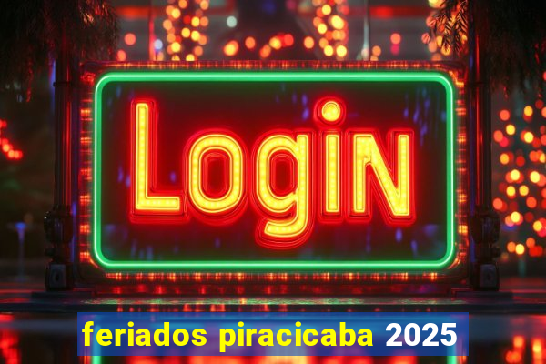 feriados piracicaba 2025